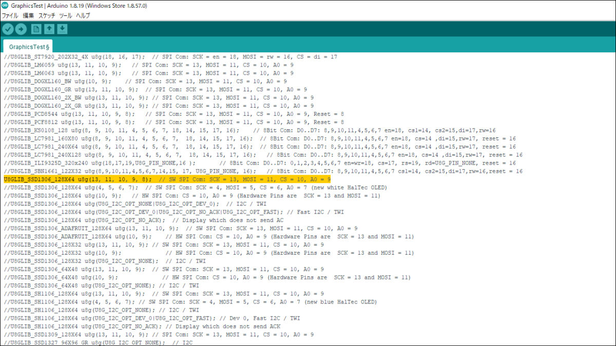 「//U8GLIB_SSD1306_128X64 u8g(13, 11, 10, 9, 8); // SW SPI Com: SCK = 13, MOSI = 11, CS = 10, A0 = 9」のコメントアウトを外す